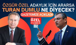 Özel Haber - Özgür Özel Adaylık İçin Ararsa Turan Dumlu Ne Diyecek? Gazetemize Açıkladı!